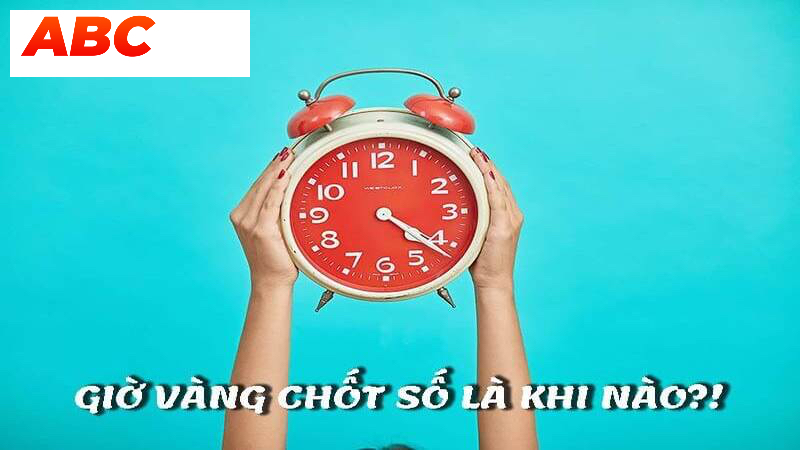 Khái niệm giờ vàng chốt số